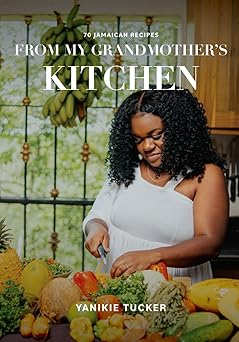70 Jamaican Recipes: From My Grandmother's Kitchen