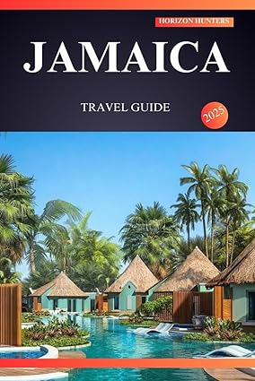 JAMAICA TRAVEL GUIDE 2025: A First-Timer’s Guidebook to Paradise – Sun, Sand, Reggae, and Unforgettable Adventures